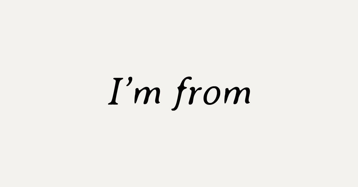 I'm From